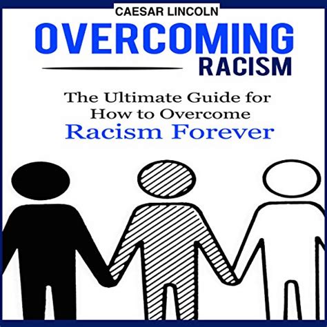 How to overcome racism - Jul 17, 2015 · Our research pinpoints that we can successfully intervene in schools to help minimise prejudice between groups of children. School charters emphasising equality and inclusion that are endorsed by ... 